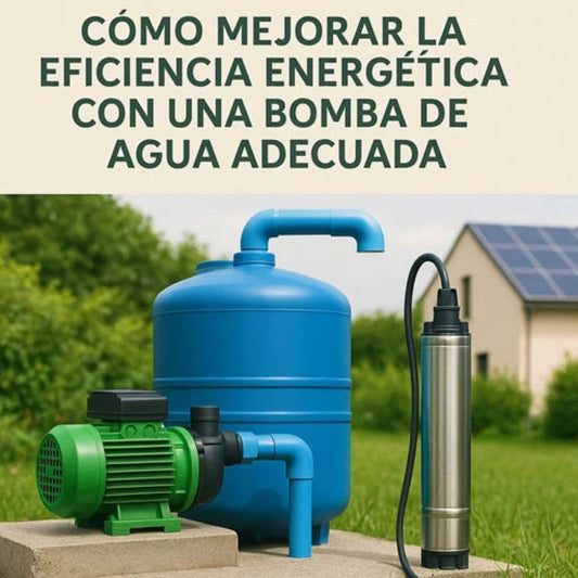 Cómo mejorar la eficiencia energética con una bomba de agua adecuada